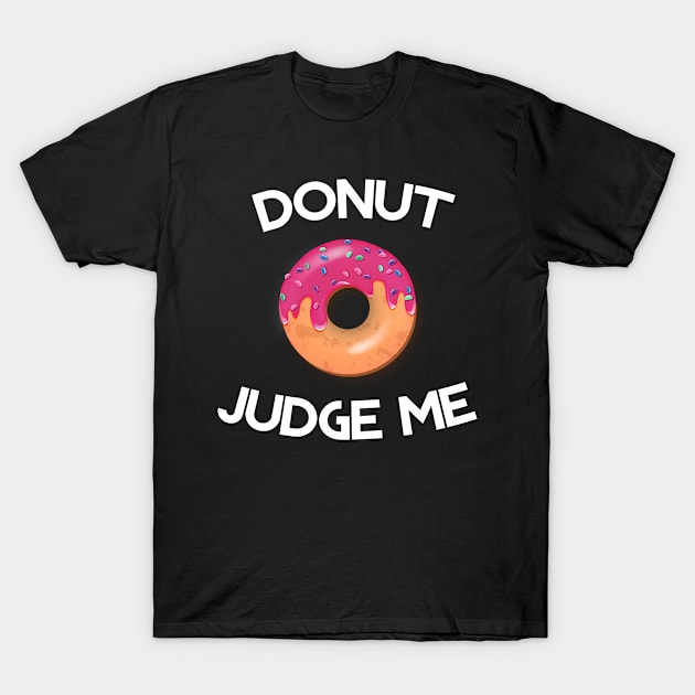 Donut Judge Me T-Shirt by MaNiaCreations